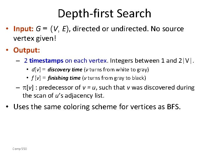 Depth-first Search • Input: G = (V, E), directed or undirected. No source vertex