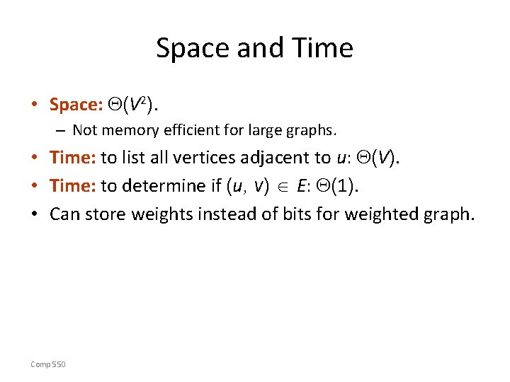 Space and Time • Space: (V 2). – Not memory efficient for large graphs.