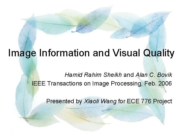 Image Information and Visual Quality Hamid Rahim Sheikh and Alan C. Bovik IEEE Transactions