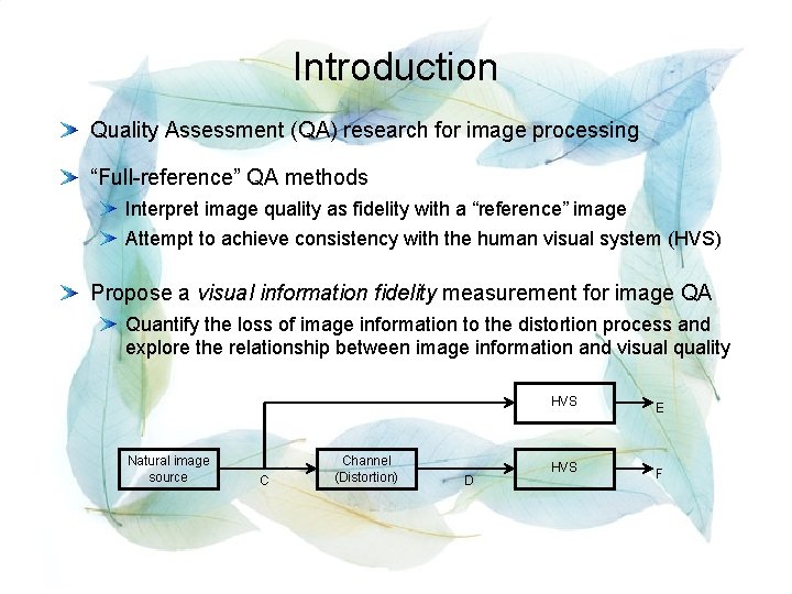 Introduction Quality Assessment (QA) research for image processing “Full-reference” QA methods Interpret image quality