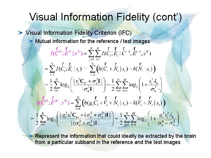 Visual Information Fidelity (cont’) Visual Information Fidelity Criterion (IFC) Mutual information for the reference