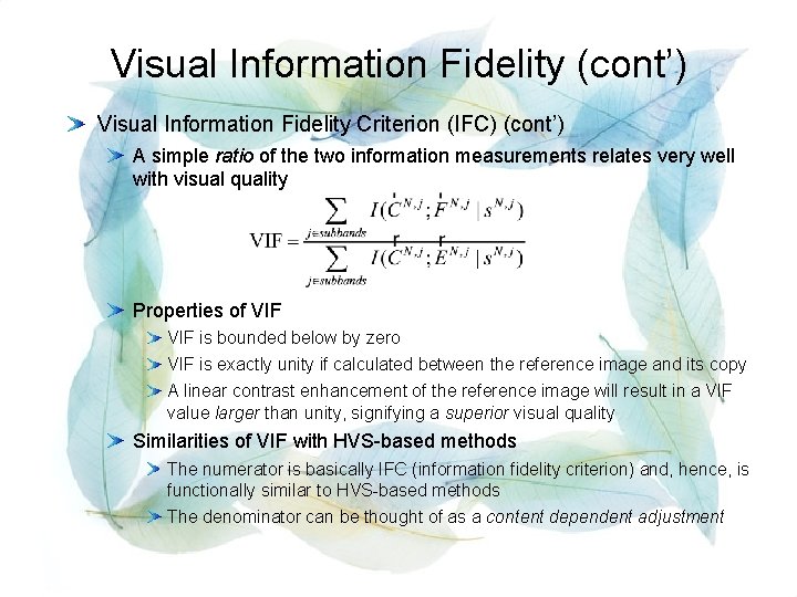 Visual Information Fidelity (cont’) Visual Information Fidelity Criterion (IFC) (cont’) A simple ratio of