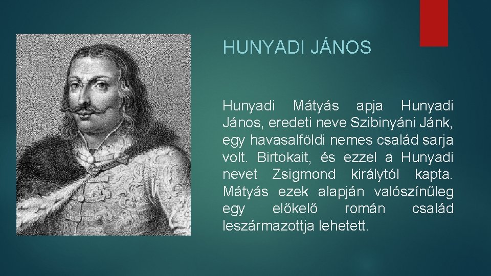 HUNYADI JÁNOS Hunyadi Mátyás apja Hunyadi János, eredeti neve Szibinyáni Jánk, egy havasalföldi nemes