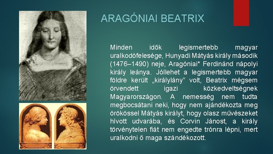 ARAGÓNIAI BEATRIX Minden idők legismertebb magyar uralkodófelesége, Hunyadi Mátyás király második (1476– 1490) neje,
