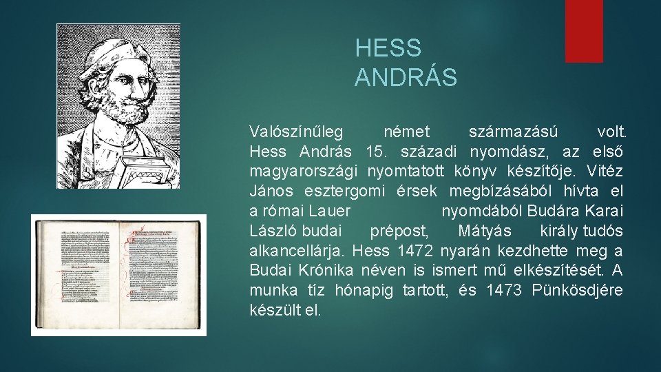 HESS ANDRÁS Valószínűleg német származású volt. Hess András 15. századi nyomdász, az első magyarországi