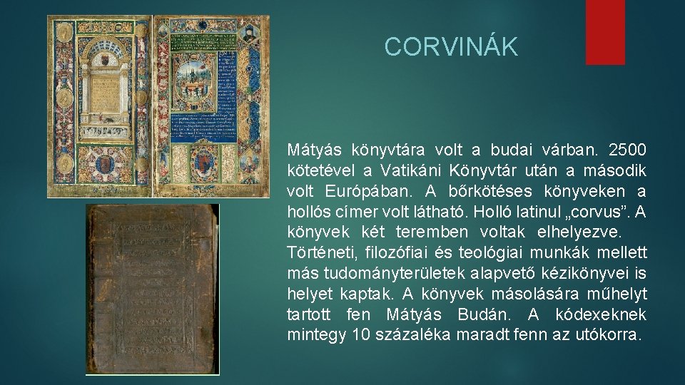 CORVINÁK Mátyás könyvtára volt a budai várban. 2500 kötetével a Vatikáni Könyvtár után a