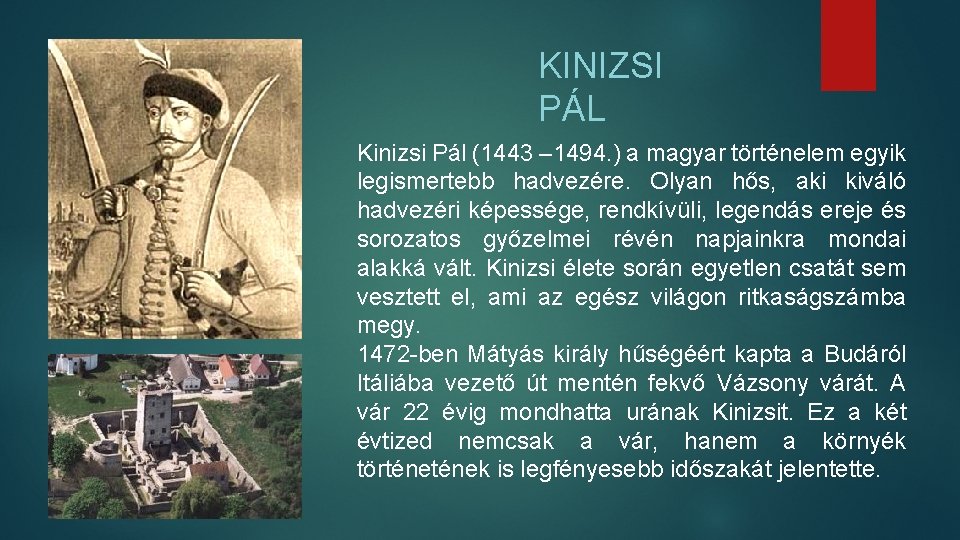 KINIZSI PÁL Kinizsi Pál (1443 – 1494. ) a magyar történelem egyik legismertebb hadvezére. KINIZSI PÁL Kinizsi Pál (1443 – 1494. ) a magyar történelem egyik legismertebb hadvezére.