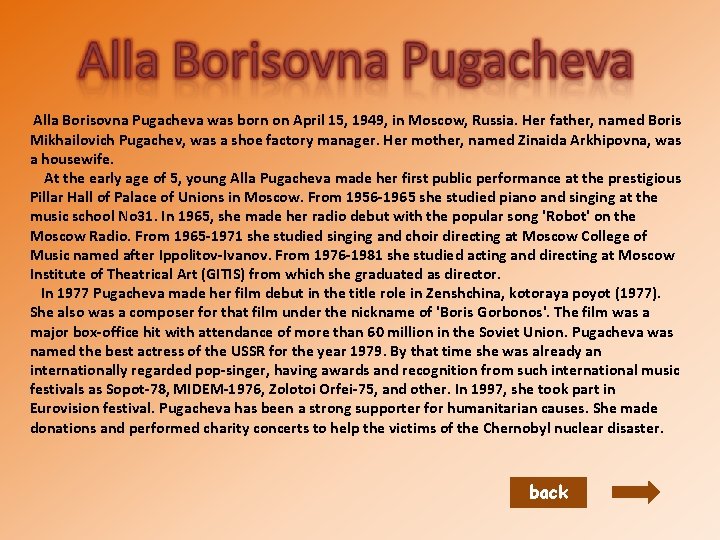 Alla Borisovna Pugacheva was born on April 15, 1949, in Moscow, Russia. Her father,