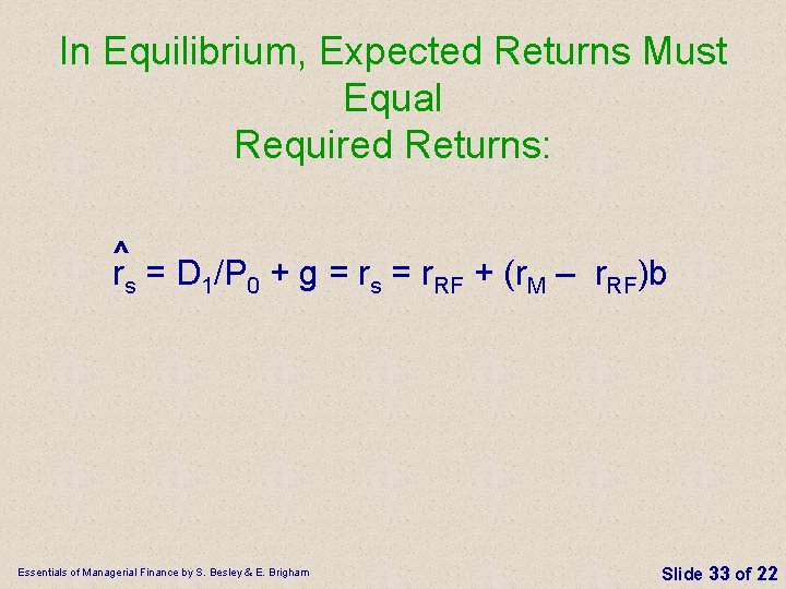 In Equilibrium, Expected Returns Must Equal Required Returns: ^ rs = D 1/P 0