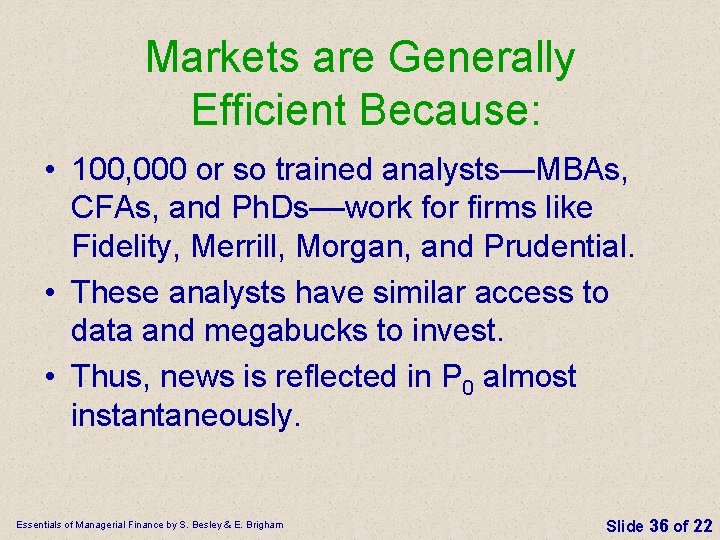 Markets are Generally Efficient Because: • 100, 000 or so trained analysts––MBAs, CFAs, and