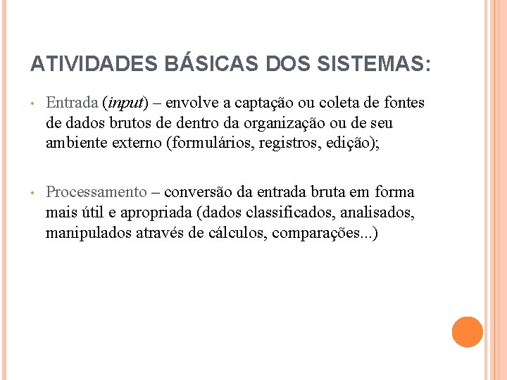 ATIVIDADES BÁSICAS DOS SISTEMAS: • Entrada (input) – envolve a captação ou coleta de
