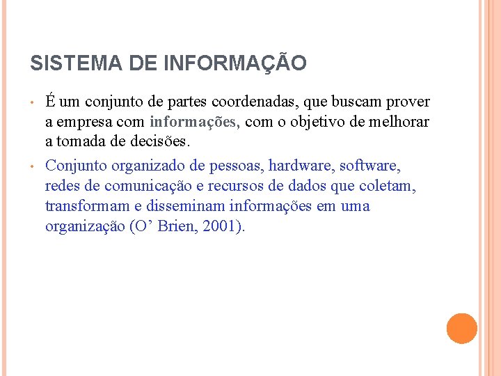 SISTEMA DE INFORMAÇÃO • • É um conjunto de partes coordenadas, que buscam prover