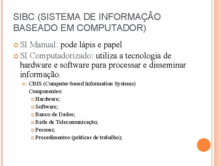 SIBC (SISTEMA DE INFORMAÇÃO BASEADO EM COMPUTADOR) SI Manual: pode lápis e papel SI