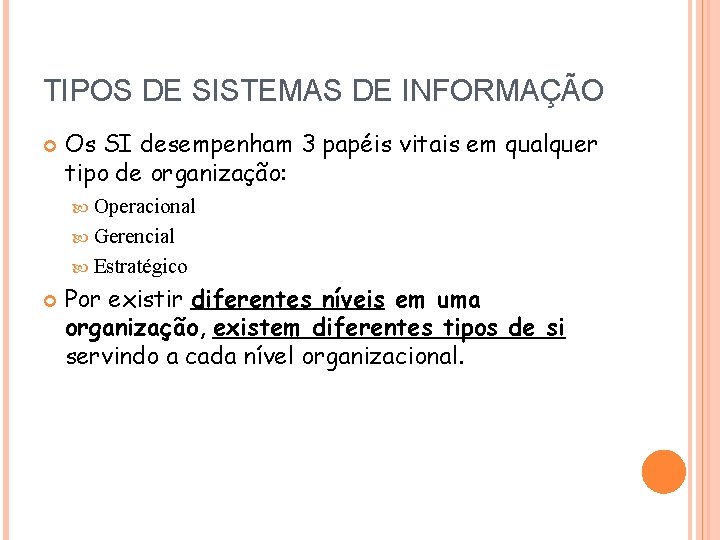 TIPOS DE SISTEMAS DE INFORMAÇÃO Os SI desempenham 3 papéis vitais em qualquer tipo