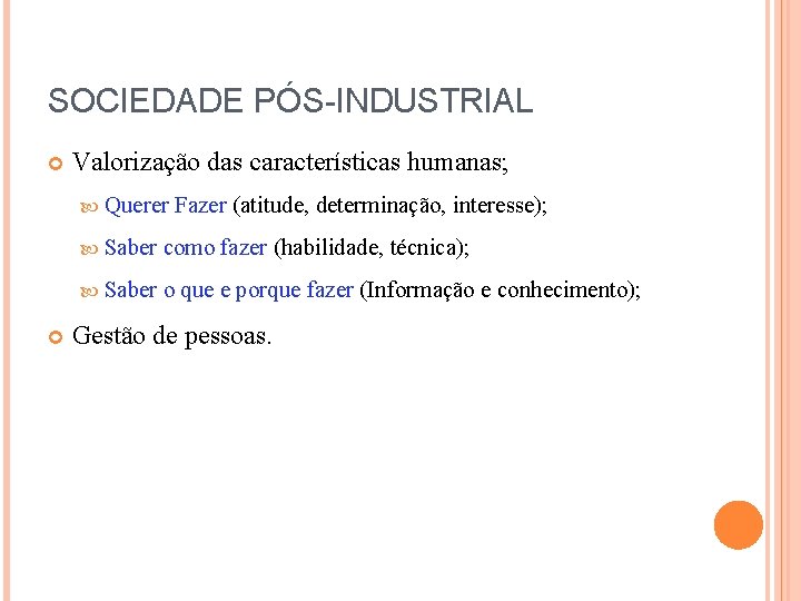 SOCIEDADE PÓS-INDUSTRIAL Valorização das características humanas; Querer Fazer (atitude, determinação, interesse); Saber como fazer