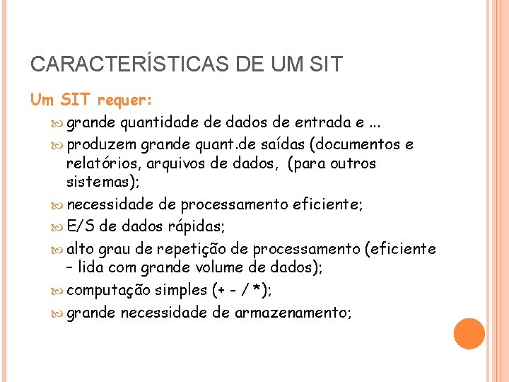 CARACTERÍSTICAS DE UM SIT Um SIT requer: grande quantidade de dados de entrada e.