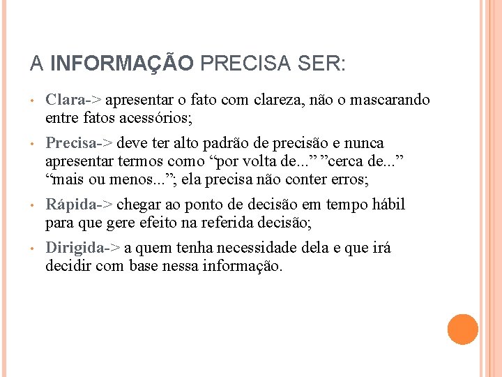 A INFORMAÇÃO PRECISA SER: • • Clara-> apresentar o fato com clareza, não o