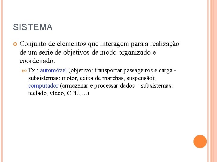 SISTEMA Conjunto de elementos que interagem para a realização de um série de objetivos