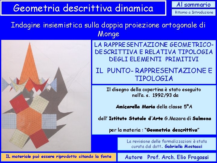 Geometria descrittiva dinamica Al sommario Ritorno a Introduzione Indagine insiemistica sulla doppia proiezione ortogonale