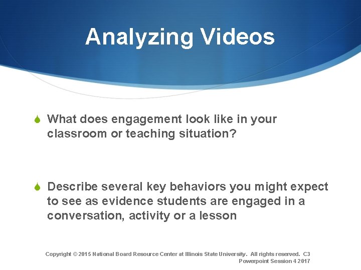 Analyzing Videos S What does engagement look like in your classroom or teaching situation?