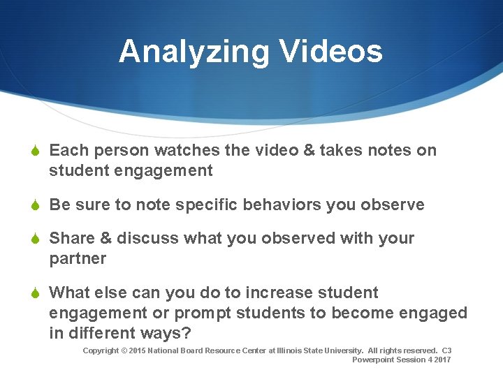 Analyzing Videos S Each person watches the video & takes notes on student engagement