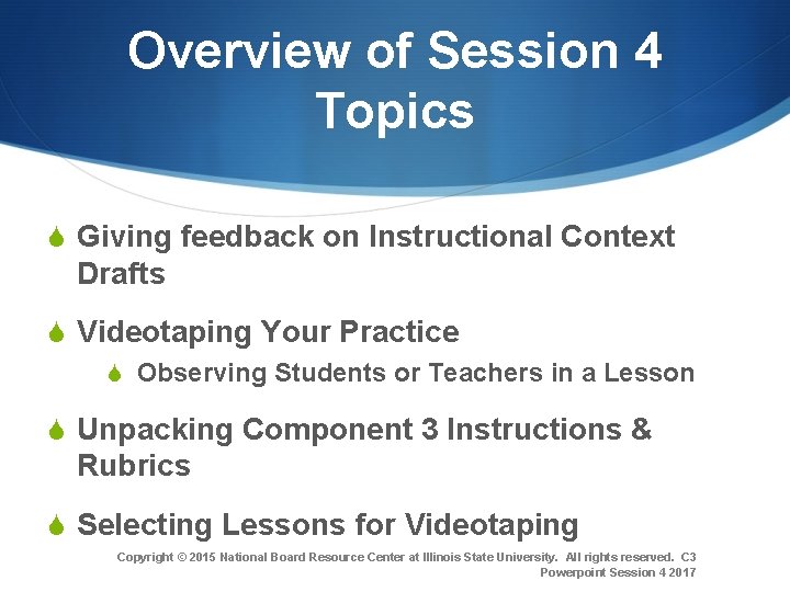 Overview of Session 4 Topics S Giving feedback on Instructional Context Drafts S Videotaping