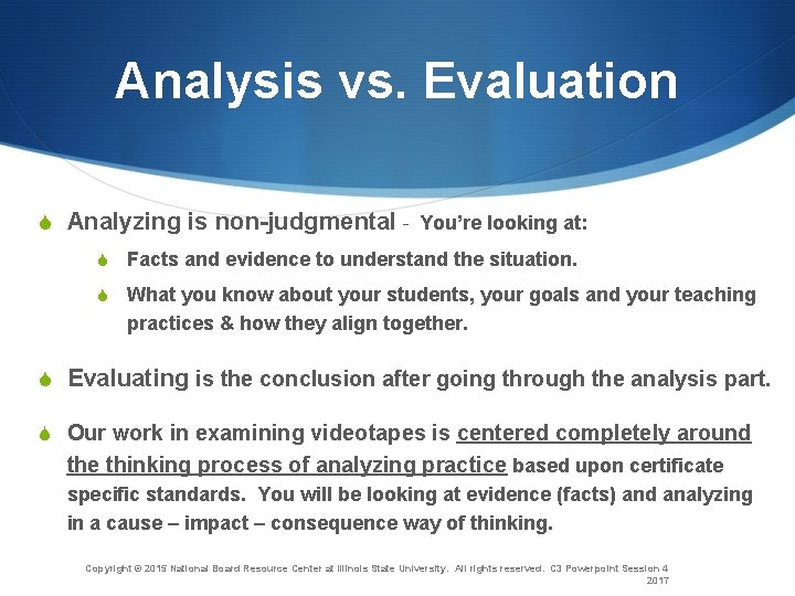 Analysis vs. Evaluation S Analyzing is non-judgmental - You’re looking at: S Facts and