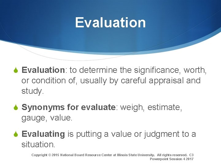 Evaluation S Evaluation: to determine the significance, worth, or condition of, usually by careful