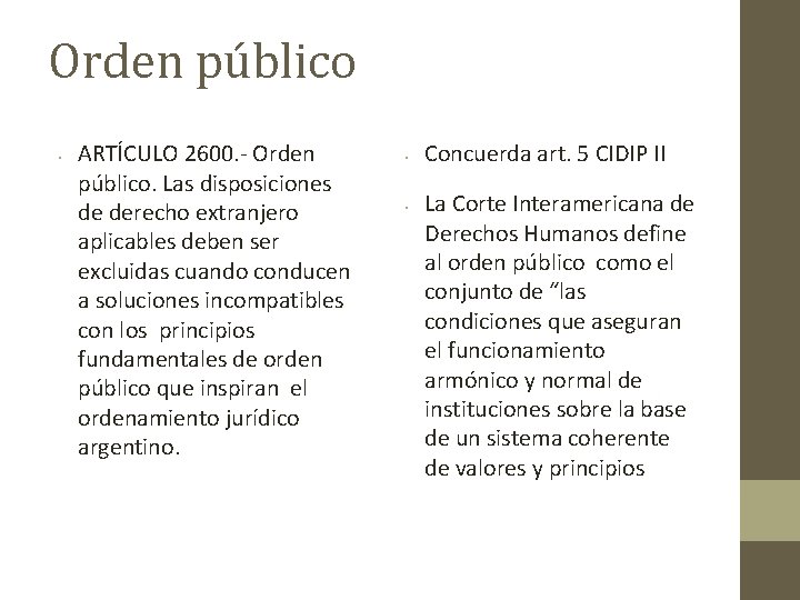 Orden público • ARTÍCULO 2600. - Orden público. Las disposiciones de derecho extranjero aplicables