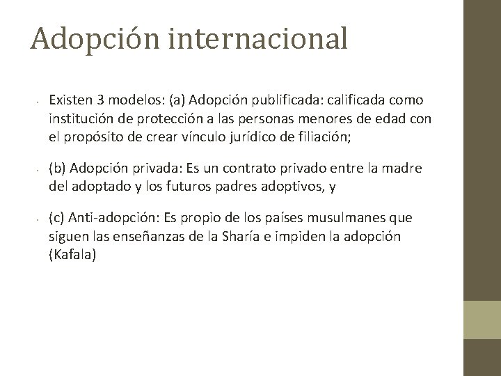 Adopción internacional • • • Existen 3 modelos: (a) Adopción publificada: calificada como institución