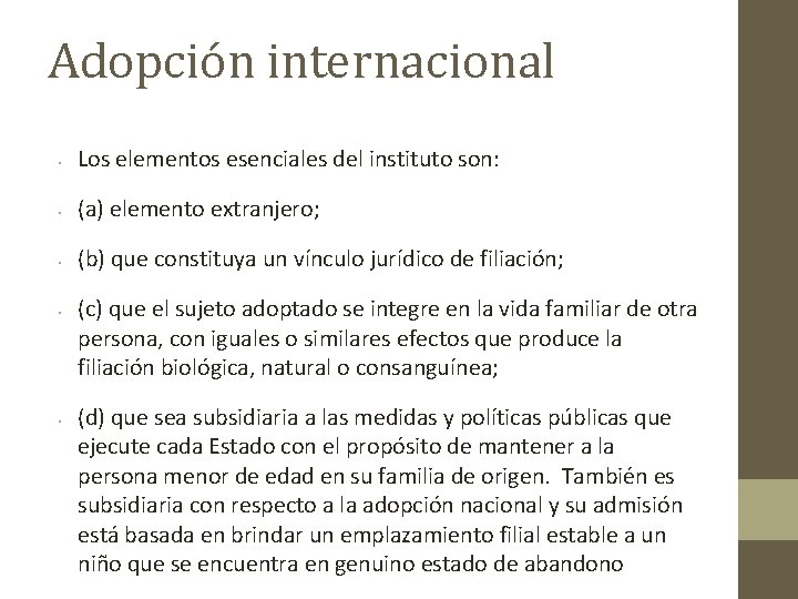 Adopción internacional • Los elementos esenciales del instituto son: • (a) elemento extranjero; •