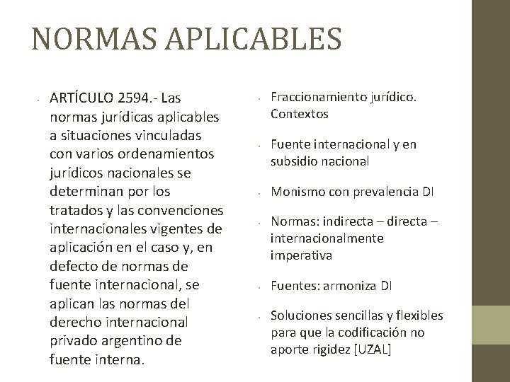 NORMAS APLICABLES • ARTÍCULO 2594. - Las normas jurídicas aplicables a situaciones vinculadas con