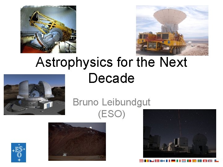 Astrophysics for the Next Decade Bruno Leibundgut (ESO) 