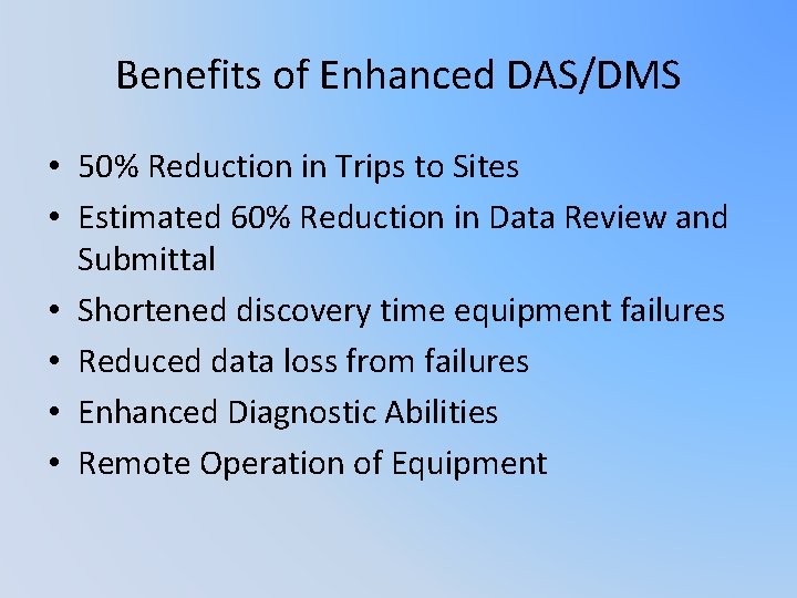 Benefits of Enhanced DAS/DMS • 50% Reduction in Trips to Sites • Estimated 60%