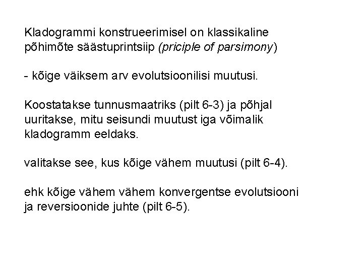 Kladogrammi konstrueerimisel on klassikaline põhimõte säästuprintsiip (priciple of parsimony) - kõige väiksem arv evolutsioonilisi