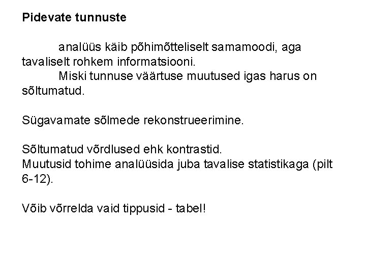 Pidevate tunnuste analüüs käib põhimõtteliselt samamoodi, aga tavaliselt rohkem informatsiooni. Miski tunnuse väärtuse muutused