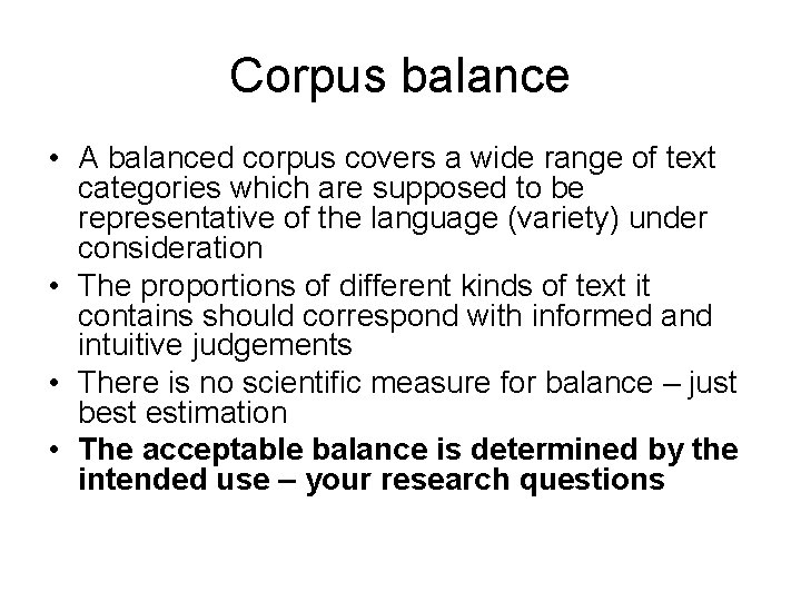 Corpus balance • A balanced corpus covers a wide range of text categories which