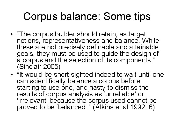 Corpus balance: Some tips • “The corpus builder should retain, as target notions, representativeness