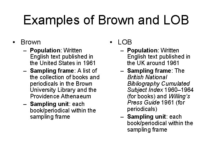 Examples of Brown and LOB • Brown – Population: Written English text published in Examples of Brown and LOB • Brown – Population: Written English text published in