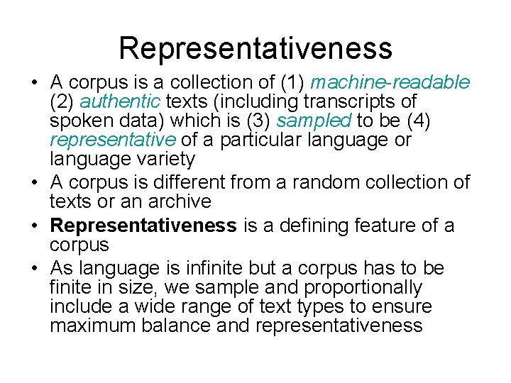 Representativeness • A corpus is a collection of (1) machine-readable (2) authentic texts (including