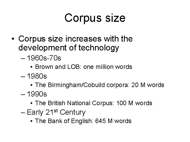 Corpus size • Corpus size increases with the development of technology – 1960 s-70