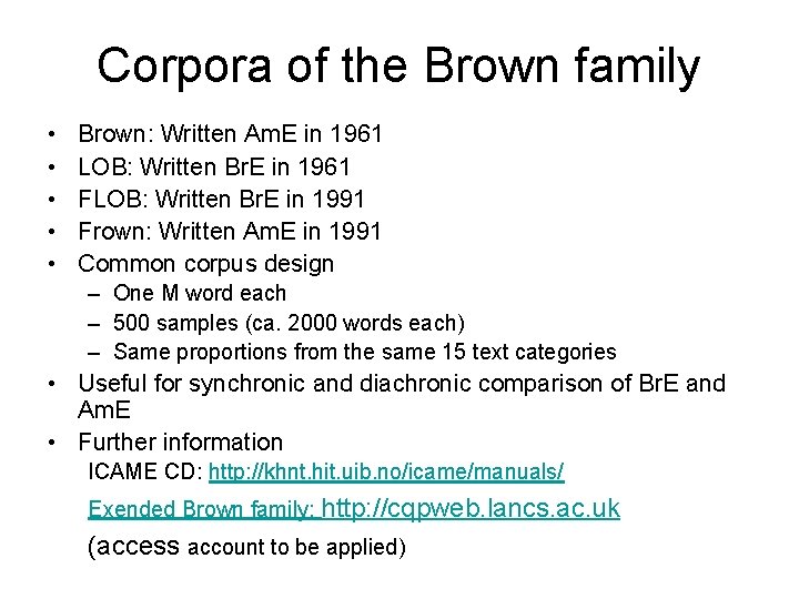 Corpora of the Brown family • • • Brown: Written Am. E in 1961 Corpora of the Brown family • • • Brown: Written Am. E in 1961