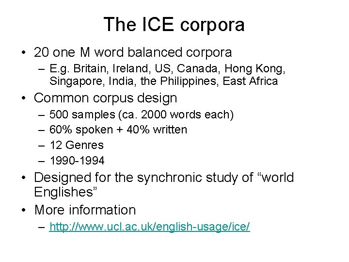 The ICE corpora • 20 one M word balanced corpora – E. g. Britain,