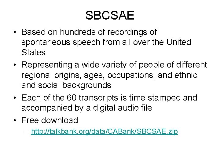 SBCSAE • Based on hundreds of recordings of spontaneous speech from all over the