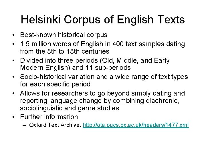 Helsinki Corpus of English Texts • Best-known historical corpus • 1. 5 million words