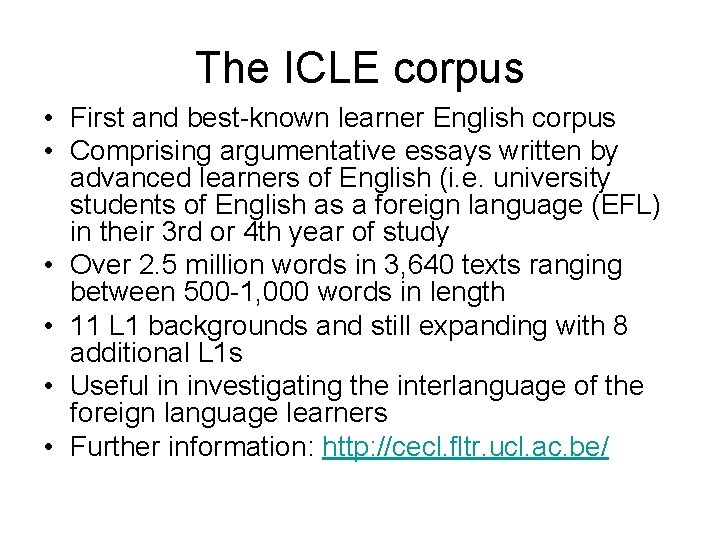 The ICLE corpus • First and best-known learner English corpus • Comprising argumentative essays