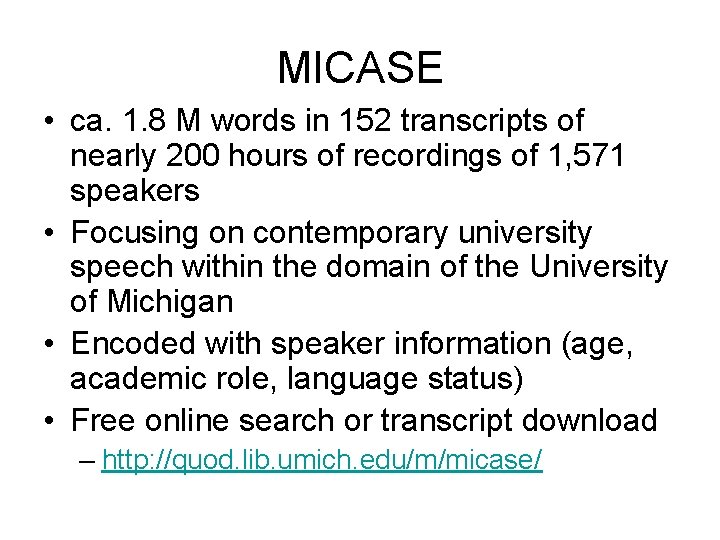 MICASE • ca. 1. 8 M words in 152 transcripts of nearly 200 hours MICASE • ca. 1. 8 M words in 152 transcripts of nearly 200 hours