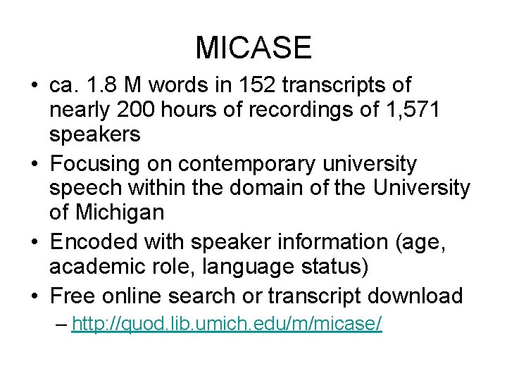 MICASE • ca. 1. 8 M words in 152 transcripts of nearly 200 hours