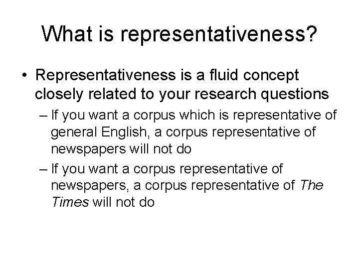 What is representativeness? • Representativeness is a fluid concept closely related to your research