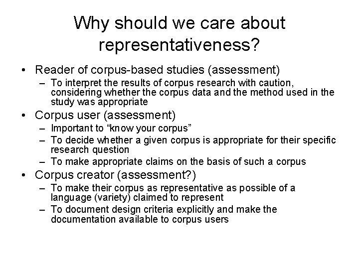 Why should we care about representativeness? • Reader of corpus-based studies (assessment) – To